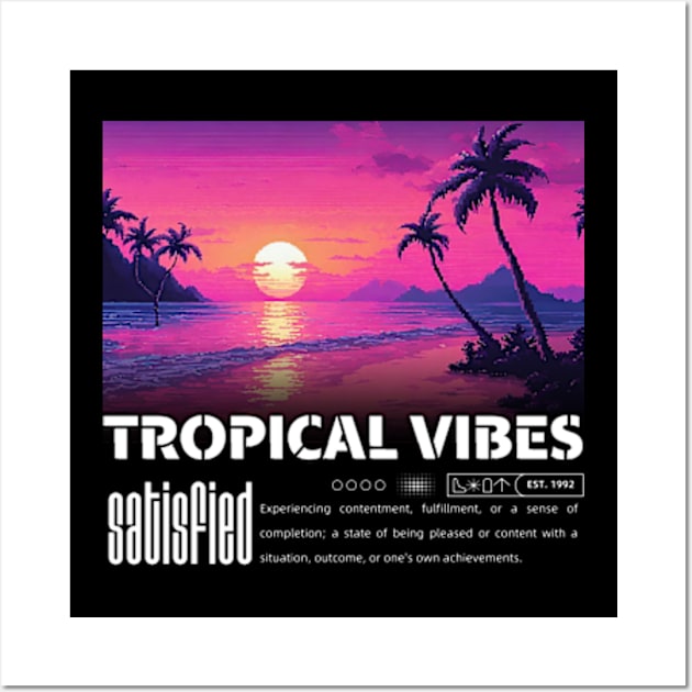 Tropical Vibes Satisfied Wall Art by My Summer Clothes